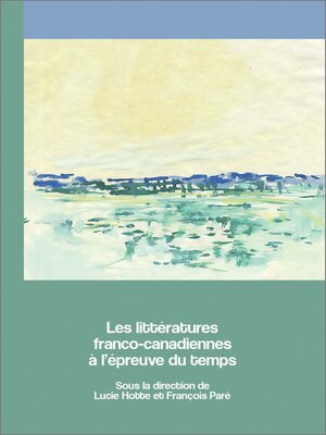 cover image of Les littératures franco-canadiennes à l'épreuve du temps